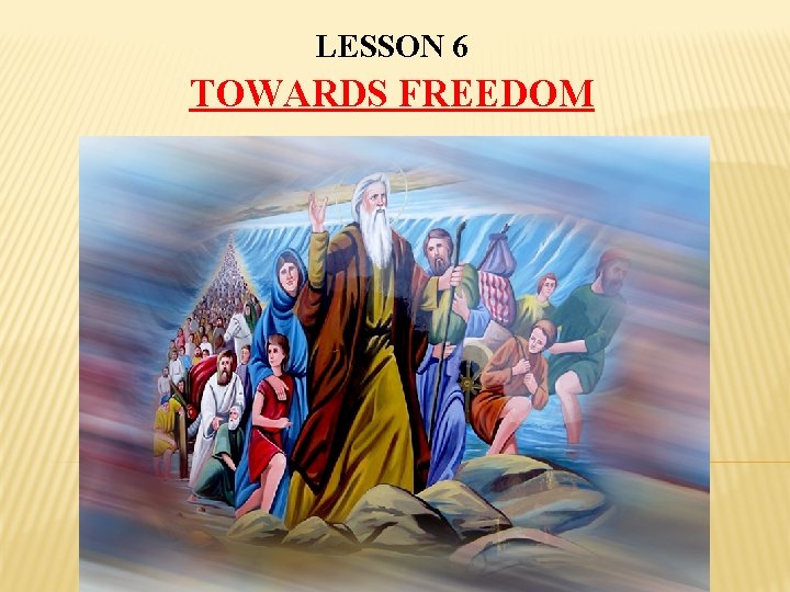 LESSON 6 TOWARDS FREEDOM 