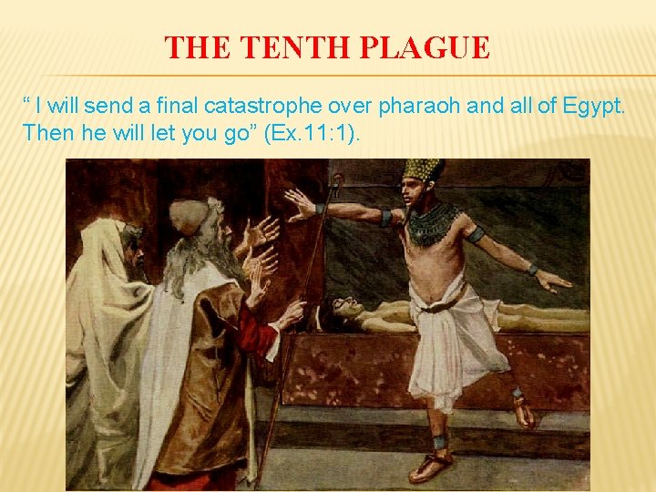 THE TENTH PLAGUE “ I will send a final catastrophe over pharaoh and all