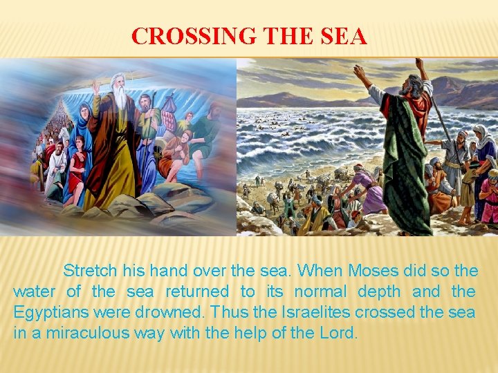CROSSING THE SEA Stretch his hand over the sea. When Moses did so the
