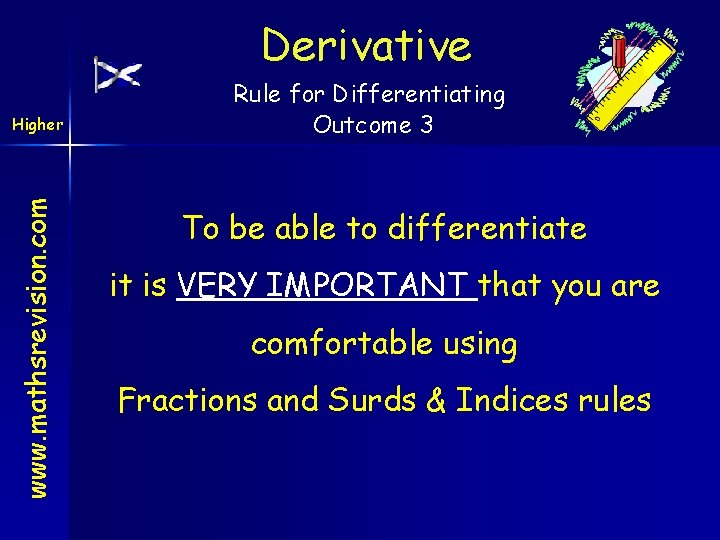 Derivative www. mathsrevision. com Higher Rule for Differentiating Outcome 3 To be able to