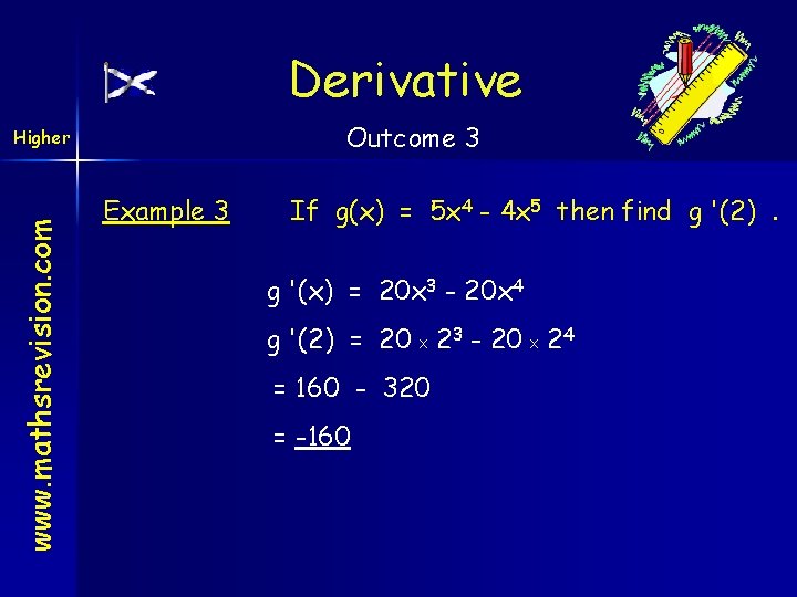 Derivative Outcome 3 www. mathsrevision. com Higher Example 3 If g(x) = 5 x