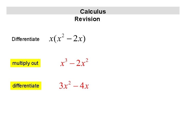 Calculus Revision Differentiate multiply out differentiate 