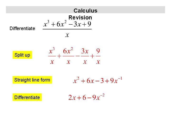 Calculus Revision Differentiate Split up Straight line form Differentiate 
