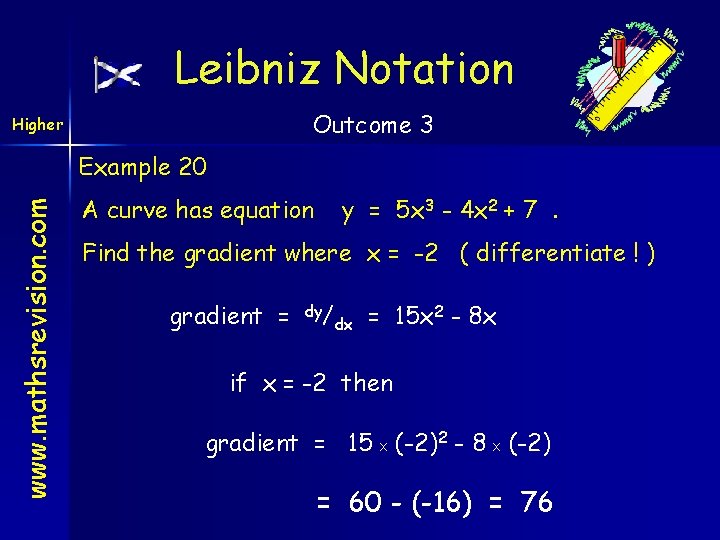 Leibniz Notation Outcome 3 Higher www. mathsrevision. com Example 20 A curve has equation