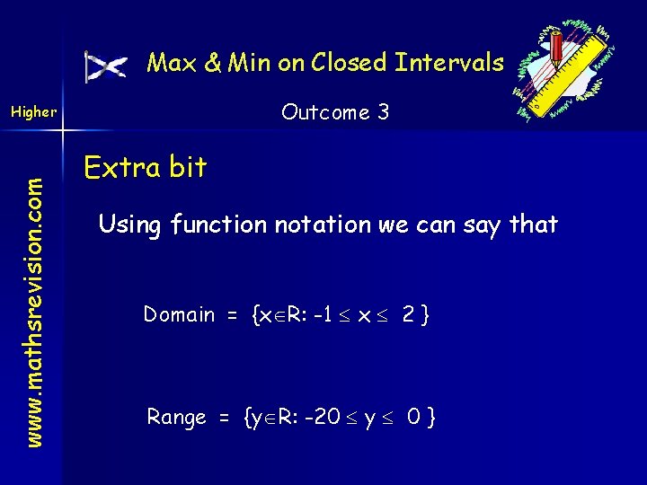 Max & Min on Closed Intervals Outcome 3 www. mathsrevision. com Higher Extra bit