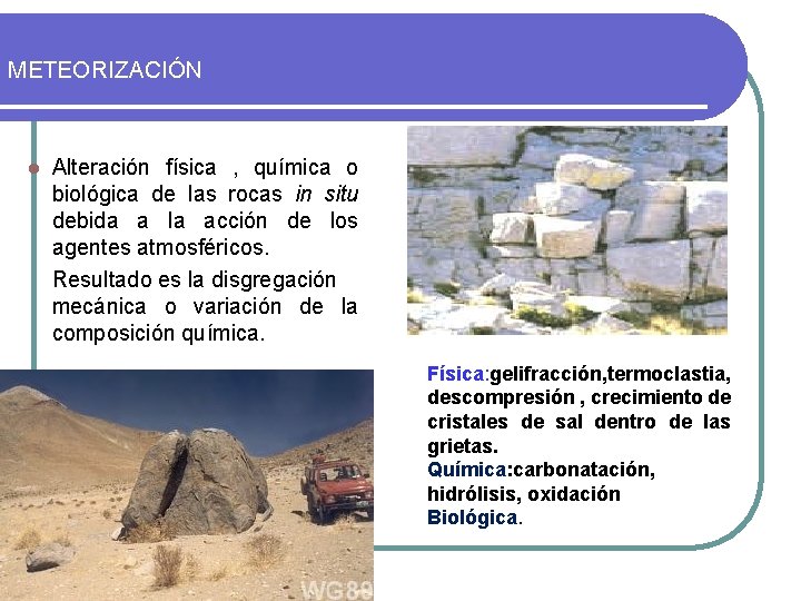 METEORIZACIÓN l Alteración física , química o biológica de las rocas in situ debida METEORIZACIÓN l Alteración física , química o biológica de las rocas in situ debida