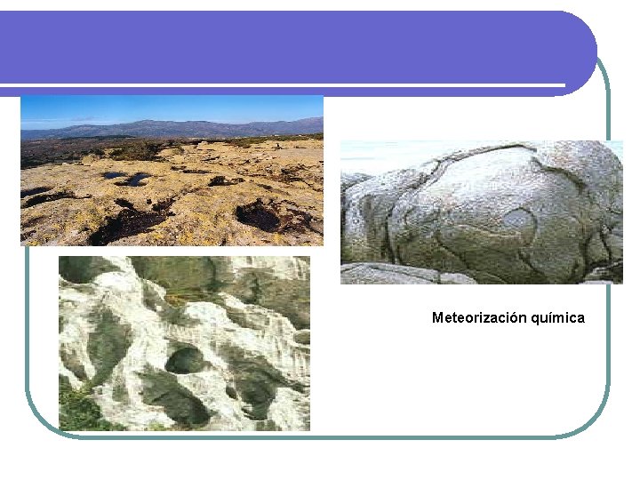 Meteorización química Meteorización química