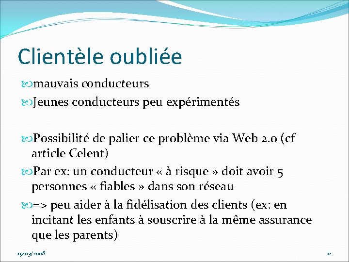 Clientèle oubliée mauvais conducteurs Jeunes conducteurs peu expérimentés Possibilité de palier ce problème via