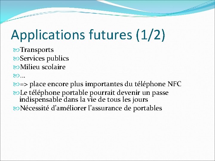 Applications futures (1/2) Transports Services publics Milieu scolaire … => place encore plus importantes