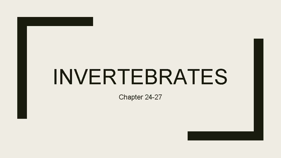 INVERTEBRATES Chapter 24 -27 