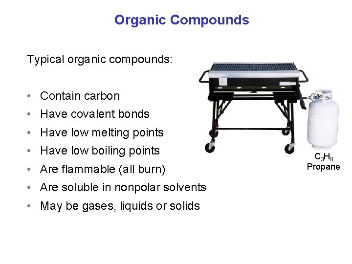 Organic Compounds Typical organic compounds: • Contain carbon • Have covalent bonds • Have