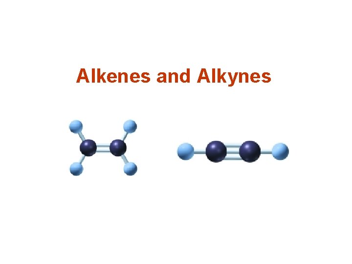 Alkenes and Alkynes 