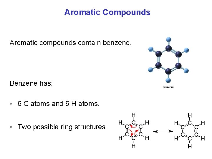 Aromatic Compounds Aromatic compounds contain benzene. Benzene has: • 6 C atoms and 6