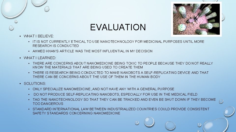 EVALUATION • WHAT I BELIEVE: • IT IS NOT CURRENTLY ETHICAL TO USE NANOTECHNOLOGY