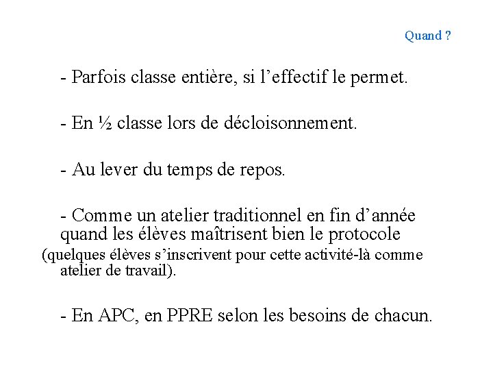Quand ? - Parfois classe entière, si l’effectif le permet. - En ½ classe