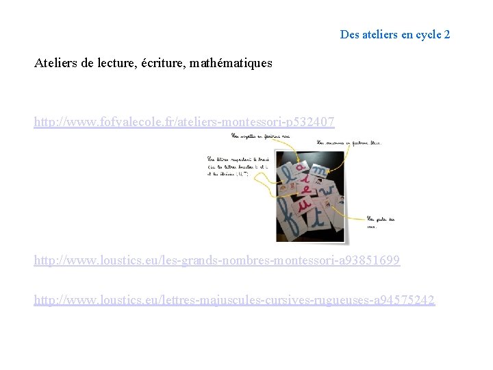 Des ateliers en cycle 2 Ateliers de lecture, écriture, mathématiques http: //www. fofyalecole. fr/ateliers-montessori-p