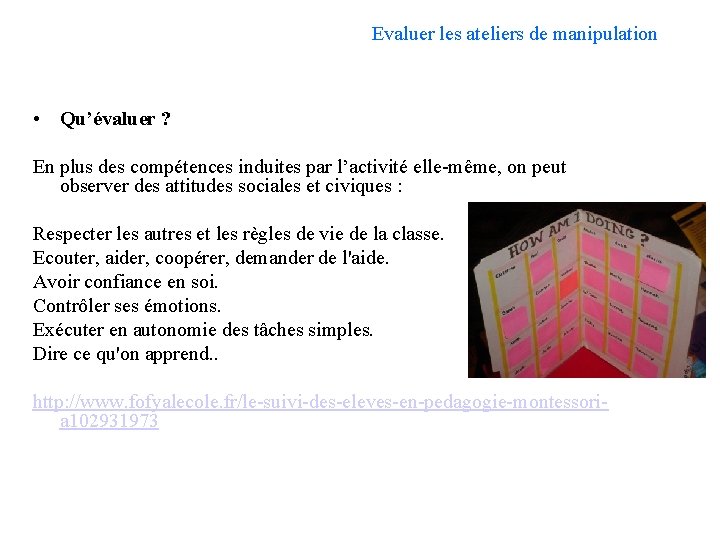 Evaluer les ateliers de manipulation • Qu’évaluer ? En plus des compétences induites par