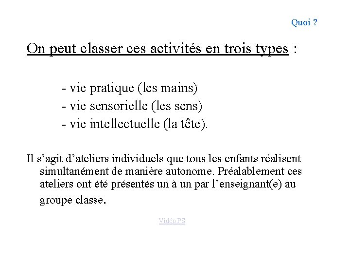 Quoi ? On peut classer ces activités en trois types : - vie pratique