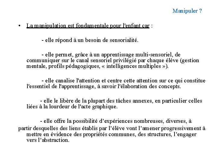 Manipuler ? • La manipulation est fondamentale pour l'enfant car : - elle répond
