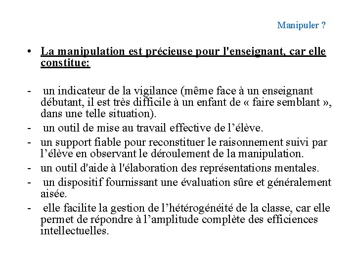 Manipuler ? • La manipulation est précieuse pour l'enseignant, car elle constitue: - -