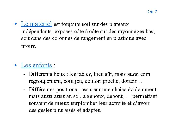Où ? • Le matériel est toujours soit sur des plateaux indépendants, exposés côte