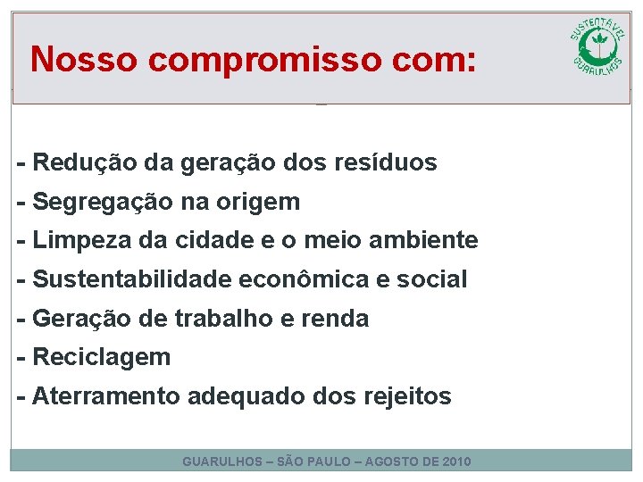 Nosso compromisso com: - Redução da geração dos resíduos - Segregação na origem - Nosso compromisso com: - Redução da geração dos resíduos - Segregação na origem -