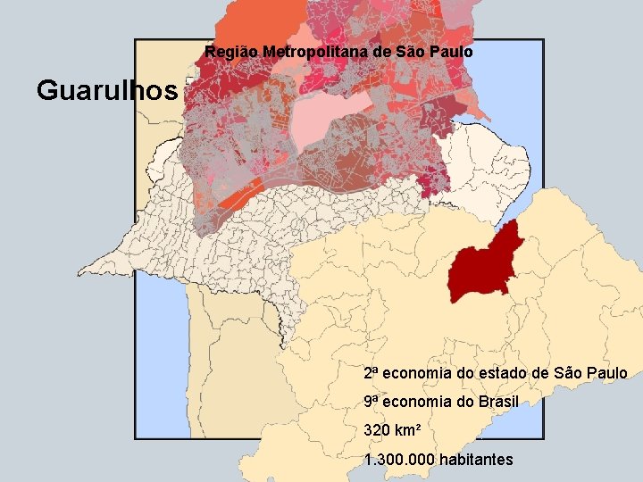 Região Metropolitana de São Paulo Guarulhos 2ª economia do estado de São Paulo 9ª Região Metropolitana de São Paulo Guarulhos 2ª economia do estado de São Paulo 9ª