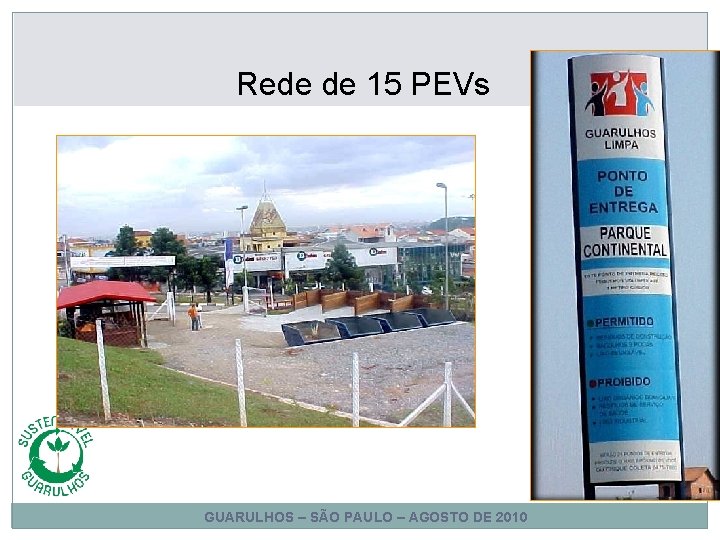 Rede de 15 PEVs GUARULHOS – SÃO PAULO – AGOSTO DE 2010 Rede de 15 PEVs GUARULHOS – SÃO PAULO – AGOSTO DE 2010