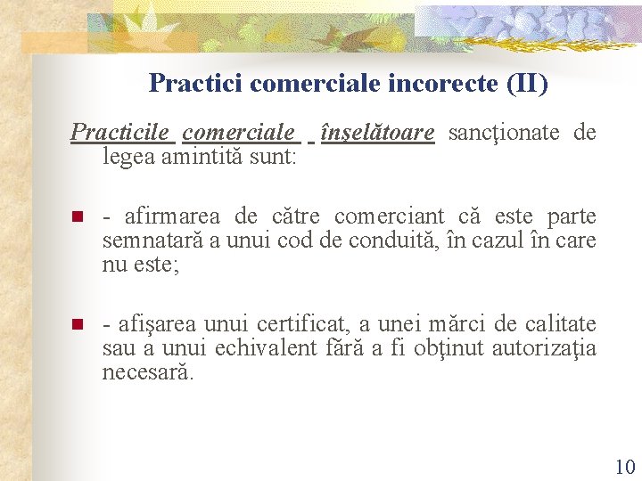 Practici comerciale incorecte (II) Practicile comerciale înşelătoare sancţionate de legea amintită sunt: n -