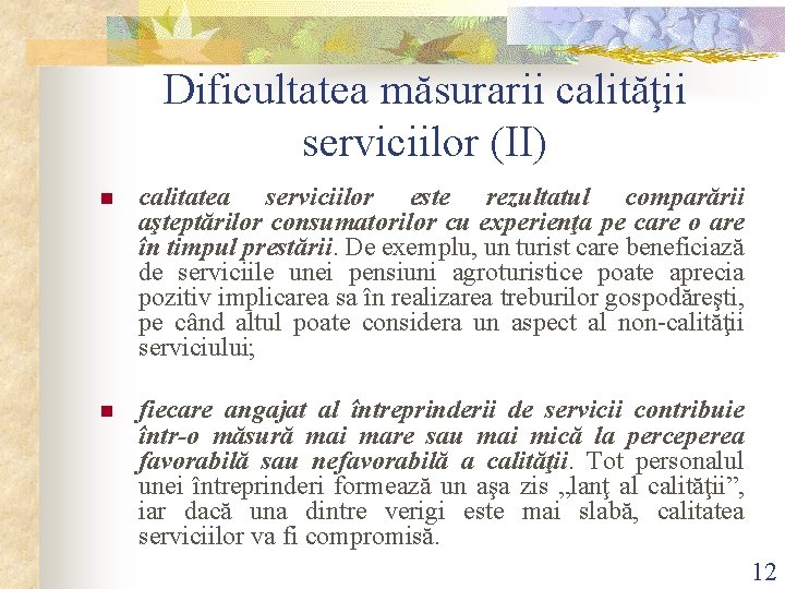 Dificultatea măsurarii calităţii serviciilor (II) n calitatea serviciilor este rezultatul comparării aşteptărilor consumatorilor cu