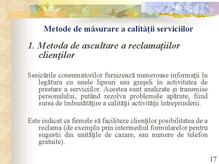 Metode de măsurare a calităţii serviciilor 1. Metoda de ascultare a reclamaţiilor clienţilor Sesizările