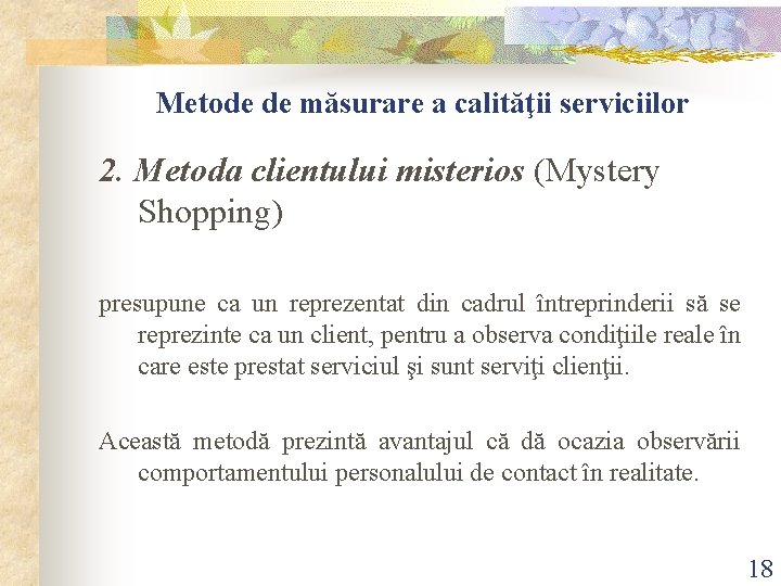 Metode de măsurare a calităţii serviciilor 2. Metoda clientului misterios (Mystery Shopping) presupune ca