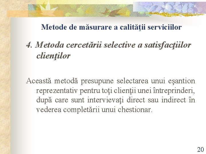 Metode de măsurare a calităţii serviciilor 4. Metoda cercetării selective a satisfacţiilor clienţilor Această