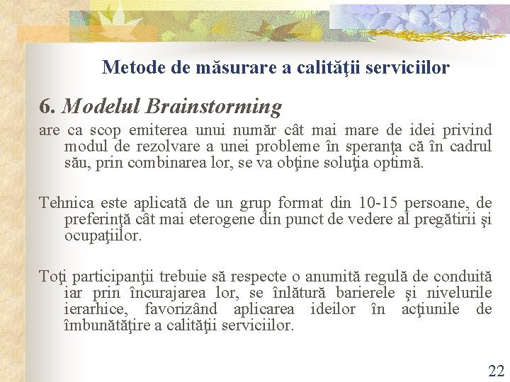 Metode de măsurare a calităţii serviciilor 6. Modelul Brainstorming are ca scop emiterea unui