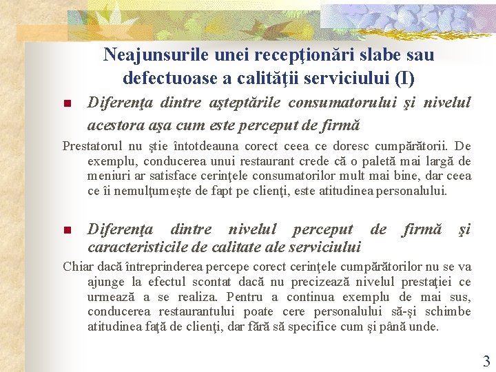 Neajunsurile unei recepţionări slabe sau defectuoase a calităţii serviciului (I) n Diferenţa dintre aşteptările