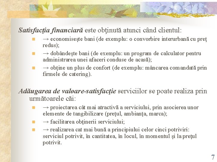 Satisfacţia financiară este obţinută atunci când clientul: n n n → economiseşte bani (de