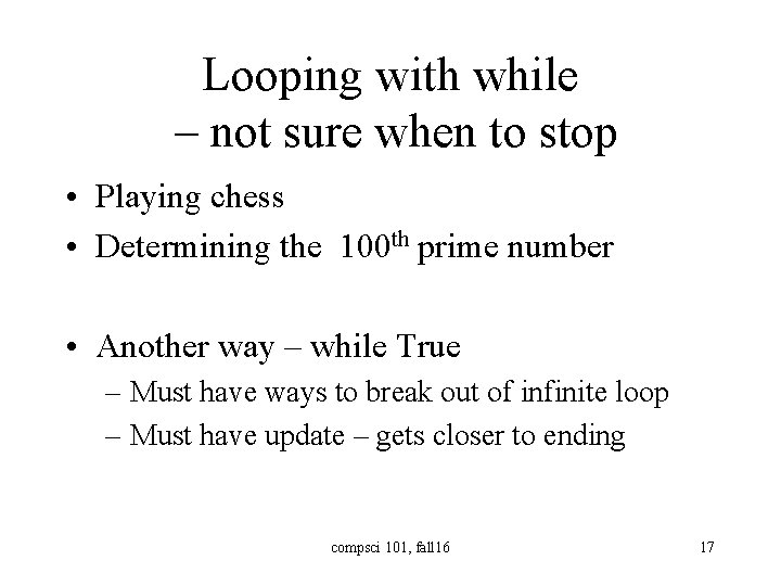 Looping with while – not sure when to stop • Playing chess • Determining