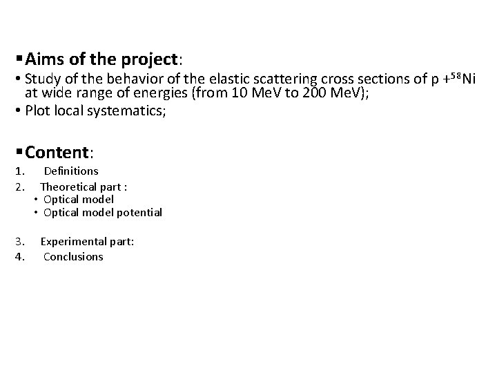 §Aims of the project: • Study of the behavior of the elastic scattering cross