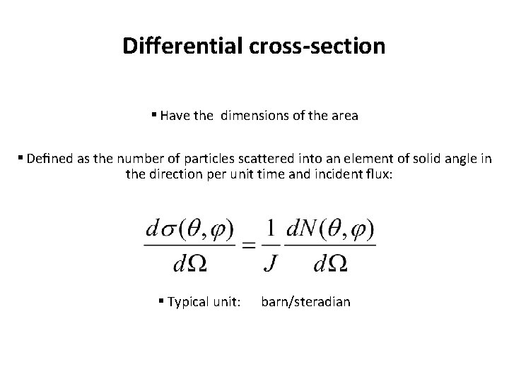 Differential cross-section § Have the dimensions of the area § Deﬁned as the number