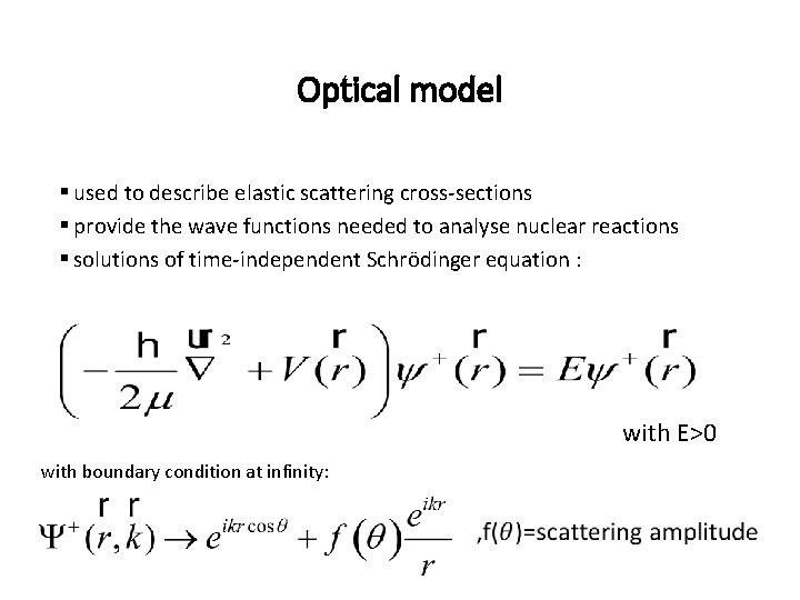 Optical model § used to describe elastic scattering cross-sections § provide the wave functions