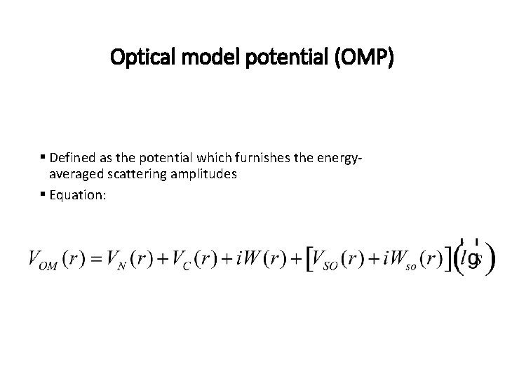 Optical model potential (OMP) § Defined as the potential which furnishes the energyaveraged scattering