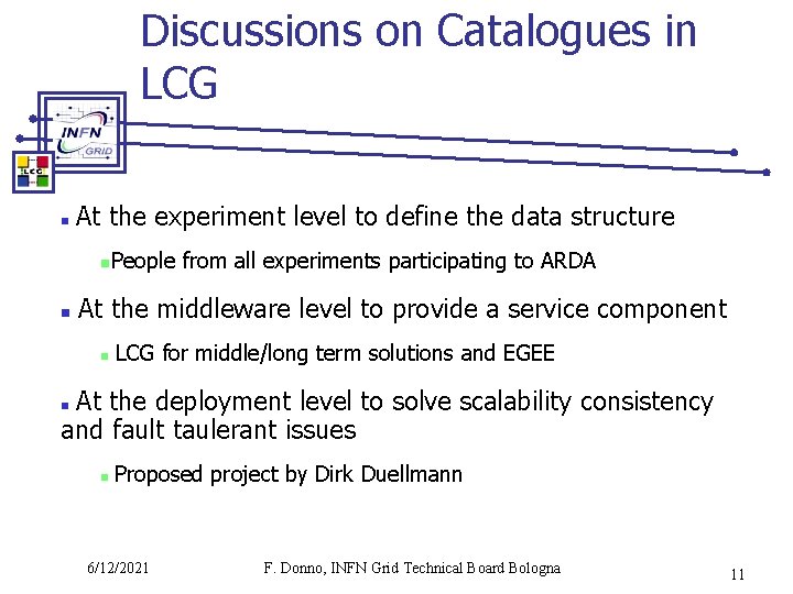 Discussions on Catalogues in LCG n At the experiment level to define the data