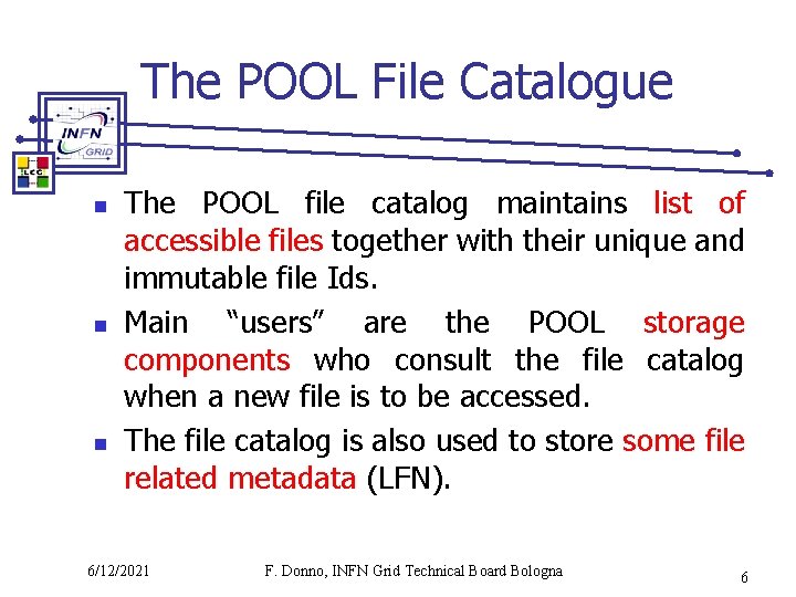 The POOL File Catalogue n n n The POOL file catalog maintains list of