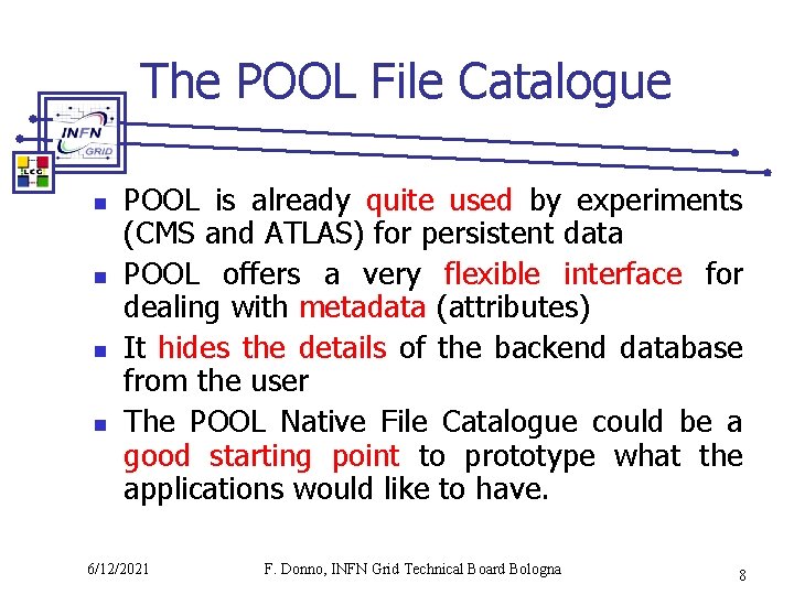 The POOL File Catalogue n n POOL is already quite used by experiments (CMS