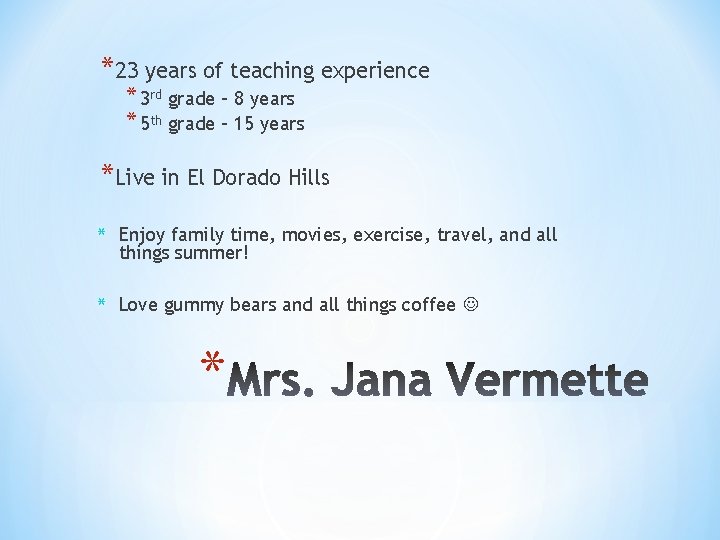 *23 years of teaching experience * 3 rd grade – 8 years * 5