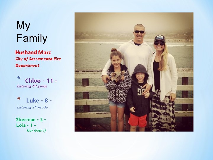 My Family Husband Marc City of Sacramento Fire Department * Chloe – 11 –