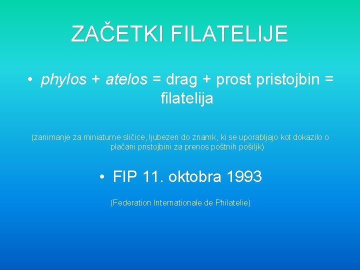 ZAČETKI FILATELIJE • phylos + atelos = drag + prost pristojbin = filatelija (zanimanje