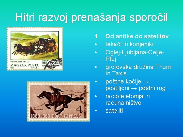 Hitri razvoj prenašanja sporočil 1. Od antike do satelitov • tekači in konjeniki •
