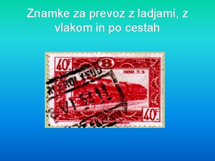 Znamke za prevoz z ladjami, z vlakom in po cestah 