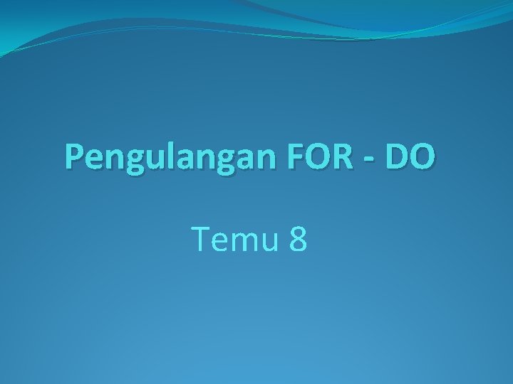 Pengulangan FOR - DO Temu 8 